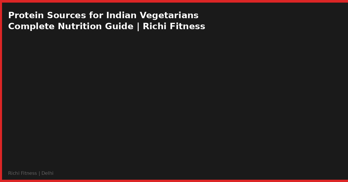 Protein Sources for Indian Vegetarians: Build Muscle Without Chicken
